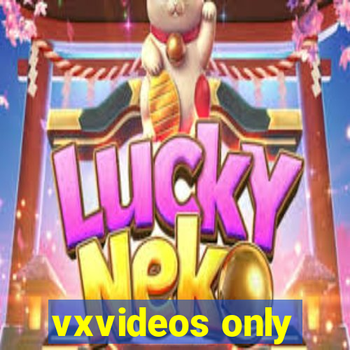 vxvideos only